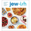 Jew-Ish: A Cookbook: Reinvented Recipes from a Modern Mensch