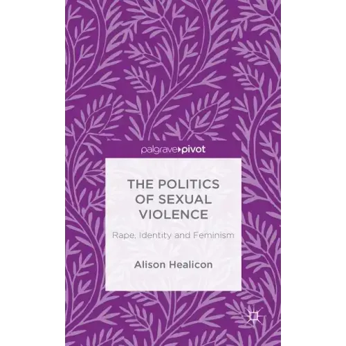 The Politics of Sexual Violence: Rape, Identity and Feminism