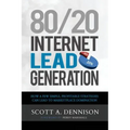 80/20 Internet Lead Generation: How a Few Simple, Profitable Strategies Can Lead to Marketplace Domination