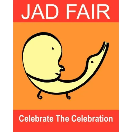 Celebrate The Celebration: The Art Of Jad Fair