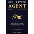 Real Estate Agent Success for Beginners: The Realtor's Sales Guide to Marketing & Lead Generation via YouTube, Phone Scripts, and Other Strategies for