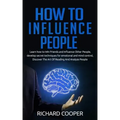 How To Influence People: develop secret techniques for emotional and mind control, Discover The Art Of Reading And Analyze People