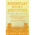 Screenplay Story Structure: Step-by-Step - 2 Manuscripts in 1 Book - Essential Screenplay Structure, Screenplay Format and Suspense Scriptwriting