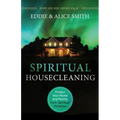 Spiritual Housecleaning: Protect Your Home and Family from Spiritual Pollution
