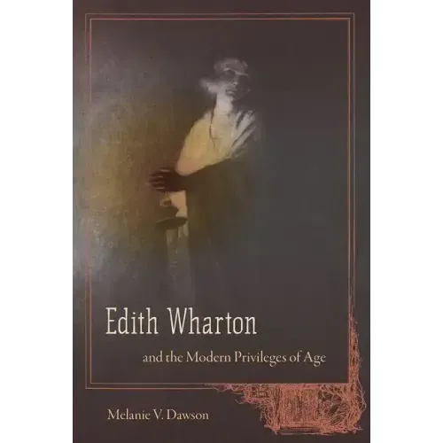 Edith Wharton and the Modern Privileges of Age
