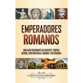 Emperadores romanos: Una guía fascinante de Augusto, Tiberio, Nerón, Constantino el Grande y Justiniano I