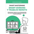 Smart Mastermind: Smart Working y Trabajo Remoto - Psicología del Trabajo y de las Organizaciones para Equipos Virtuales, Redes de Colab