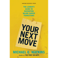 Your Next Move: The Leader's Guide to Navigating Major Career Transitions