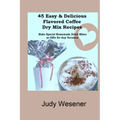 45 Easy & Delicious Flavored Coffee Dry Mix Recipes: Make Special Homemade Drink Mixes as Gifts for Any Occasion!