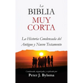 La Biblia Muy Corta: La Historia Condensada del Antiguo y Nuevo Testamento