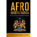 Afro-Aristocratica: On the Concern of the Black Gentleman