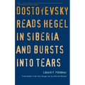 Dostoyevsky Reads Hegel in Siberia and Bursts Into Tears