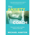 Anxiety Coach: Every Parent's Guide to Building Resilience in Their Child