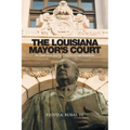 The Louisiana Mayor's Court: An Overview and Its Constitutional Problems