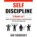 Self Discipline: 5 Books in 1: Master Your Mental Toughness, Emotional Control, Self-Talk and Productivity