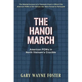 The Hanoi March: American POWs in North Vietnam's Crucible