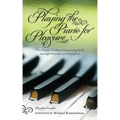 Playing the Piano for Pleasure: The Classic Guide to Improving Skills Through Practice and Discipline
