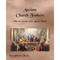 Ancient Church Fathers: What the Disciples of the Apostles Taught