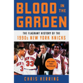 Blood in the Garden: The Flagrant History of the 1990s New York Knicks