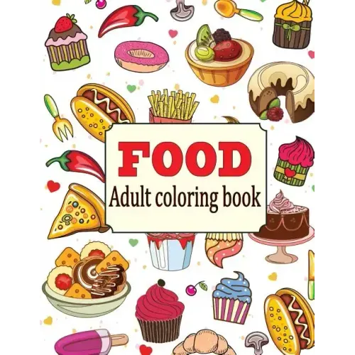 Food: An Adult Coloring Book with Fun, Easy, and Relaxing Coloring Pages: Delicious Food