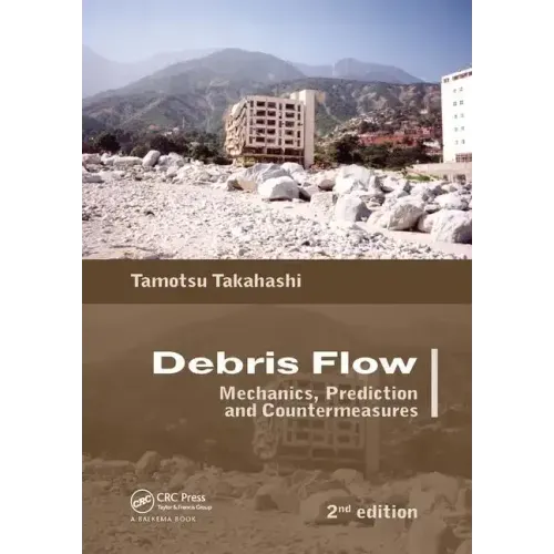 Debris Flow: Mechanics, Prediction and Countermeasures, 2nd Edition