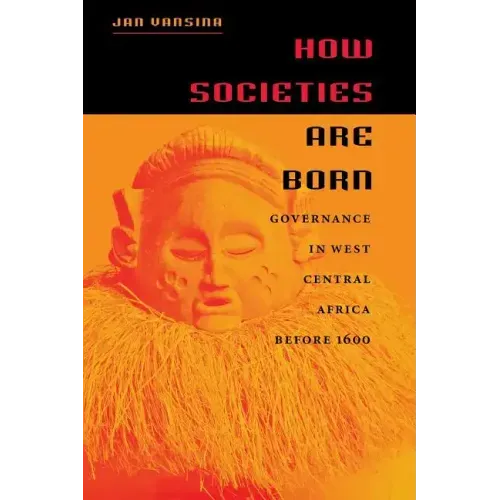 How Societies Are Born: Governance in West Central Africa Before 1600