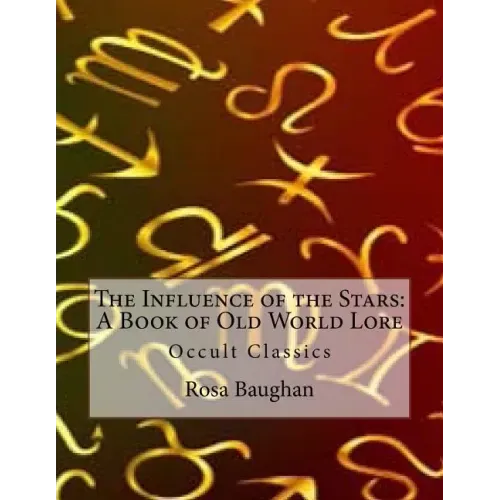 The Influence of the Stars: A Book of Old World Lore: Occult Classics
