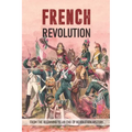 French Revolution: From The Beginning To An End Of Revolution History: Revolutionary War Timeline
