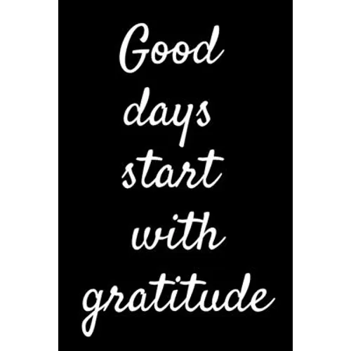 Good Days Start With Gratitude