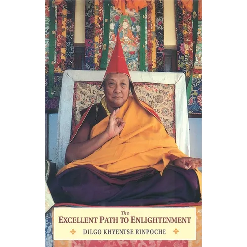 The Excellent Path to Enlightenment: Oral Teachings on the Root Text of Jamyang Khyentse Wangpo