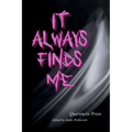 it always finds me