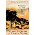 Walking in the Garden of Souls: George Anderson's Advice from the Hereafter, for Living in the Here and Now