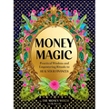 Money Magic: Practical Wisdom and Empowering Rituals to Heal Your Finances