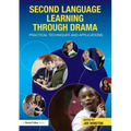Second Language Learning through Drama: Practical Techniques and Applications