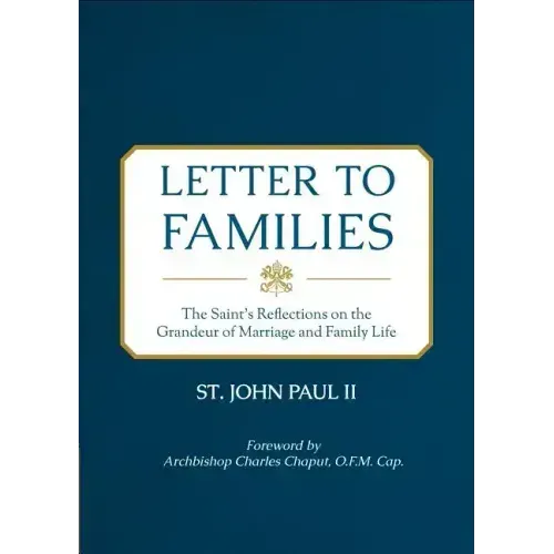 Letter to Families: The Saint's Reflections on the Grandeur of Marriage and Family Life