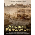 Ancient Pergamon: The History and Legacy of Asia Minor's Most Influential Greek Cultural Center in Antiquity