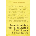 Investigating the Kensington Rune Stone and Other Essays