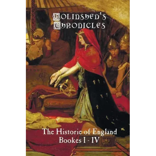 Holinshed's Chronicles: The Historie of England, Bookes I-IV