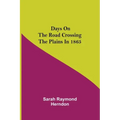 Days on the Road Crossing the Plains in 1865