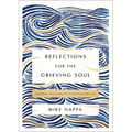 Reflections for the Grieving Soul: Meditations and Scripture for Finding Hope After Loss
