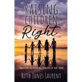 Raising Children Right: Practicing the Parenting Principles of God's Word