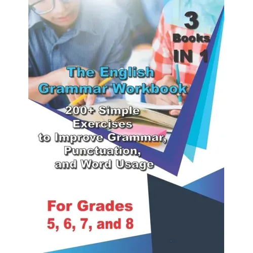 The English Grammar Workbook for Grades 5, 6, 7, and 8: 200+ Simple Exercises to Improve Grammar, Punctuation, and Word Usage.
