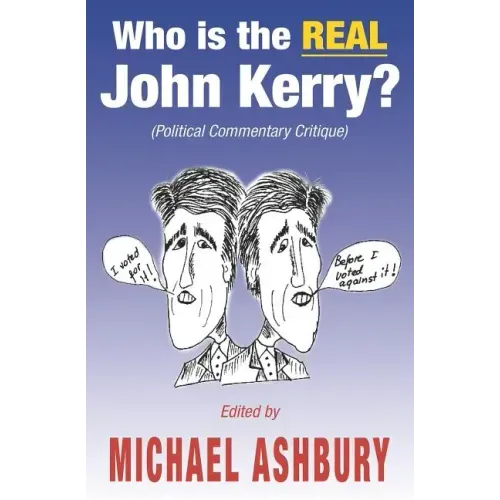 Who is the REAL John Kerry?: (Political Commentary Critique)