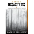 Oregon Disasters: True Stories of Tragedy and Survival