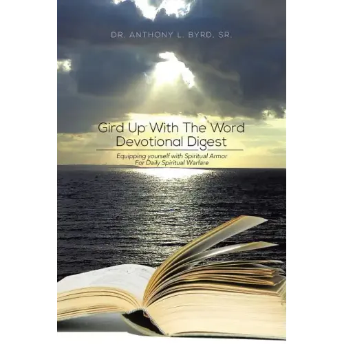 Gird Up with the Word Devotional Digest: Equipping Yourself with Spiritual Armor for Daily Spiritual Warfare