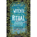 The Witch's Guide to Ritual: Spells, Incantations and Inspired Ideas for an Enchanted Life (Beginner Witchcraft Book, Herbal Witchcraft Book, Moon Spe