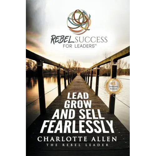 Rebel Success for Leaders: Lead, Grow and Sell Fearlessly