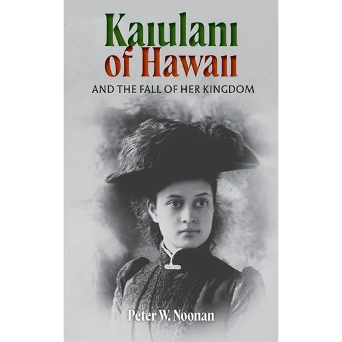 Kaiulani Of Hawaii: And The Fall Of Her Kingdom
