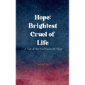 Hope: Brightest Cruel of Life