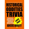 Historical Oddities Trivia Large Print: Strange But True Events from History Pub Quiz Style Trivia Questions and Answers Inquiring Minds Need to Know